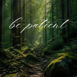 Sunlit forest path with tall trees, green foliage, and white “be patient” text – FHD cellphone wallpaper